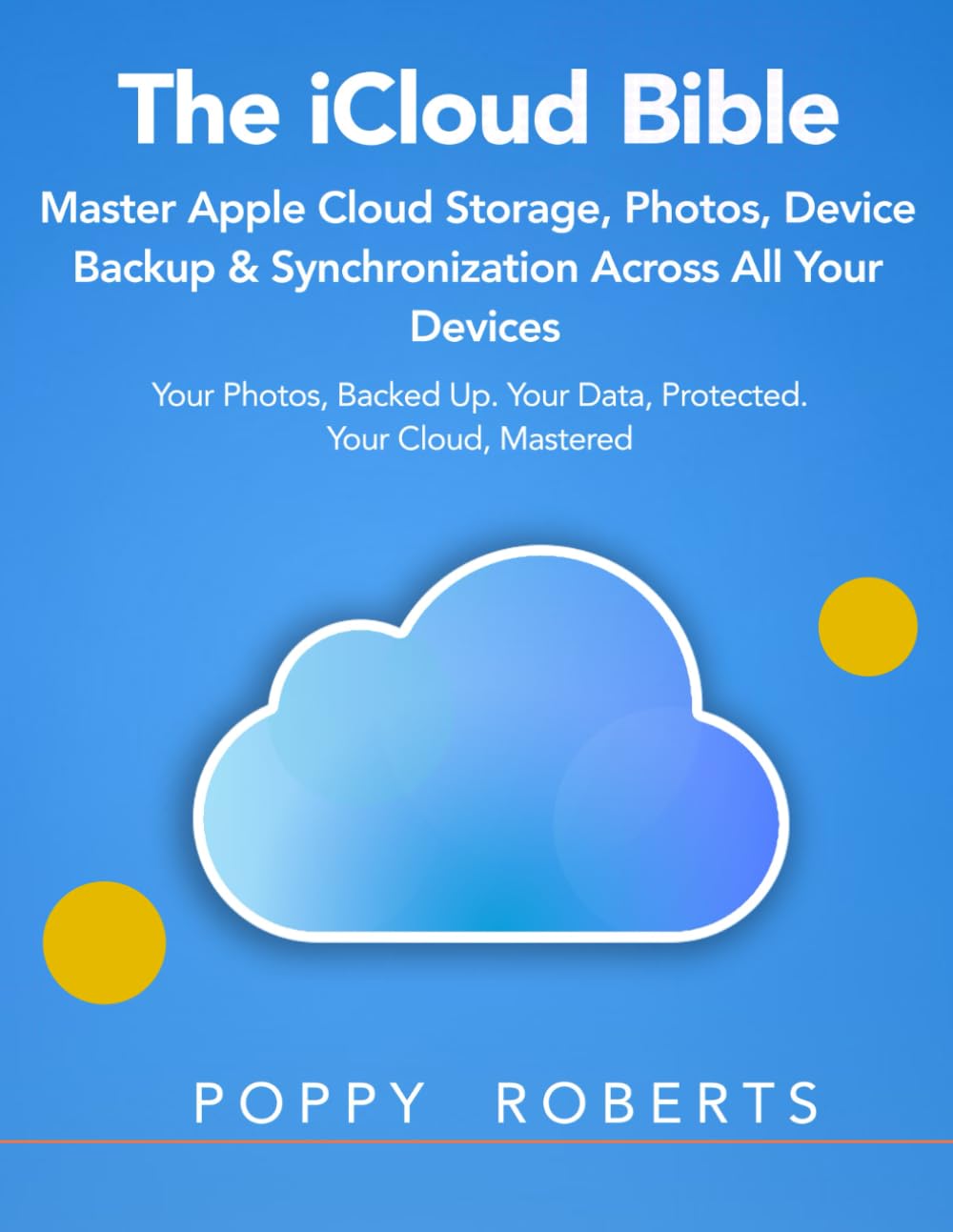 The iCloud Bible: Master Apple Cloud Storage, Photos, Device Backup & Synchronization Across All Your Devices baixar o livro de graça