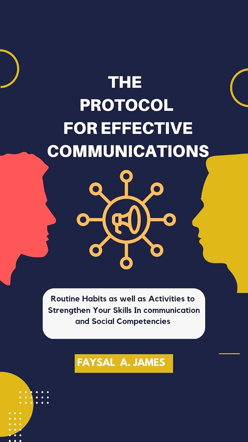 THE PROTOCOL FOR EFFECTIVE COMMUNICATIONS: Routine Habits as well as Activities to Strengthen Your Skills In communication and Social Competencies (Master... and Social Skills) (English Edition) baixar livro de graça