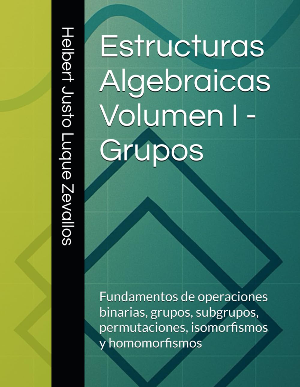 capítulo por capítulo baixar Estructuras Algebraicas Volumen I - Grupos: Fundamentos de operaciones binarias, grupos, subgrupos, permutaciones, isomorfismos y homomorfismos