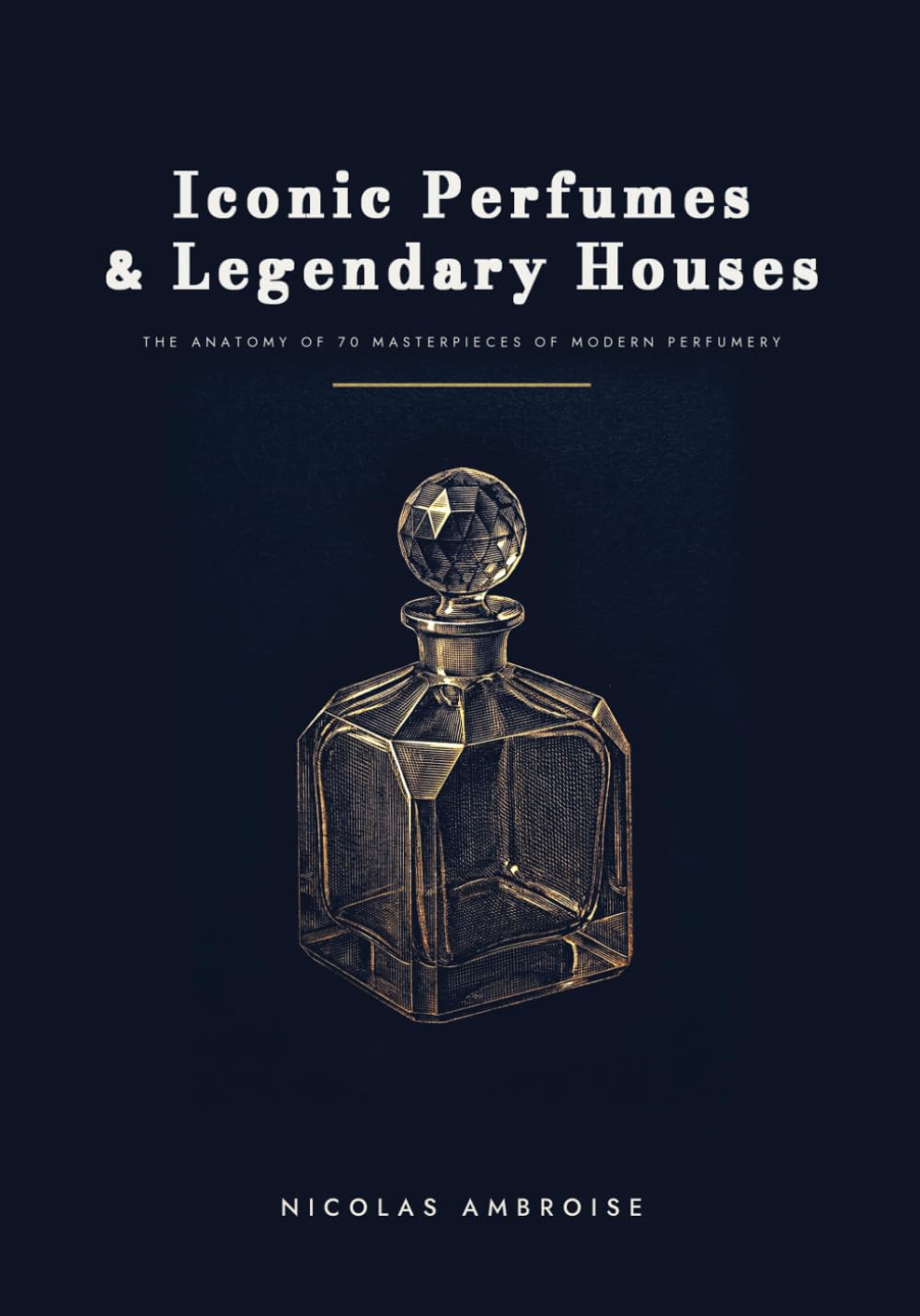 ler totalmente Iconic Perfumes & Legendary Houses: The Anatomy of 70 Masterpieces of Modern Perfumery