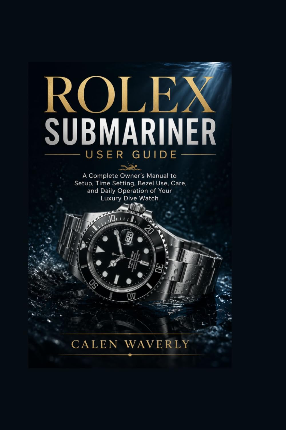 ler totalmente Rolex Submariner user guide: A Complete Owner's Manual to Setup, Time Setting, Bezel Use, Care, and Daily Operation of Your Luxury Dive Watch