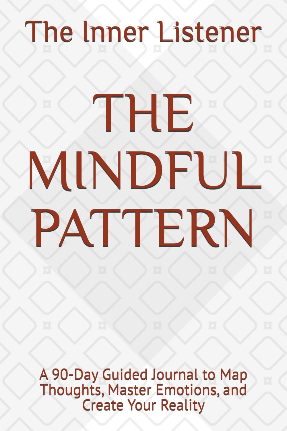 THE MINDFUL PATTERN: A 90-Day Guided Journal to Map Thoughts, Master Emotions, and Create Your Reality baixar livro de graça