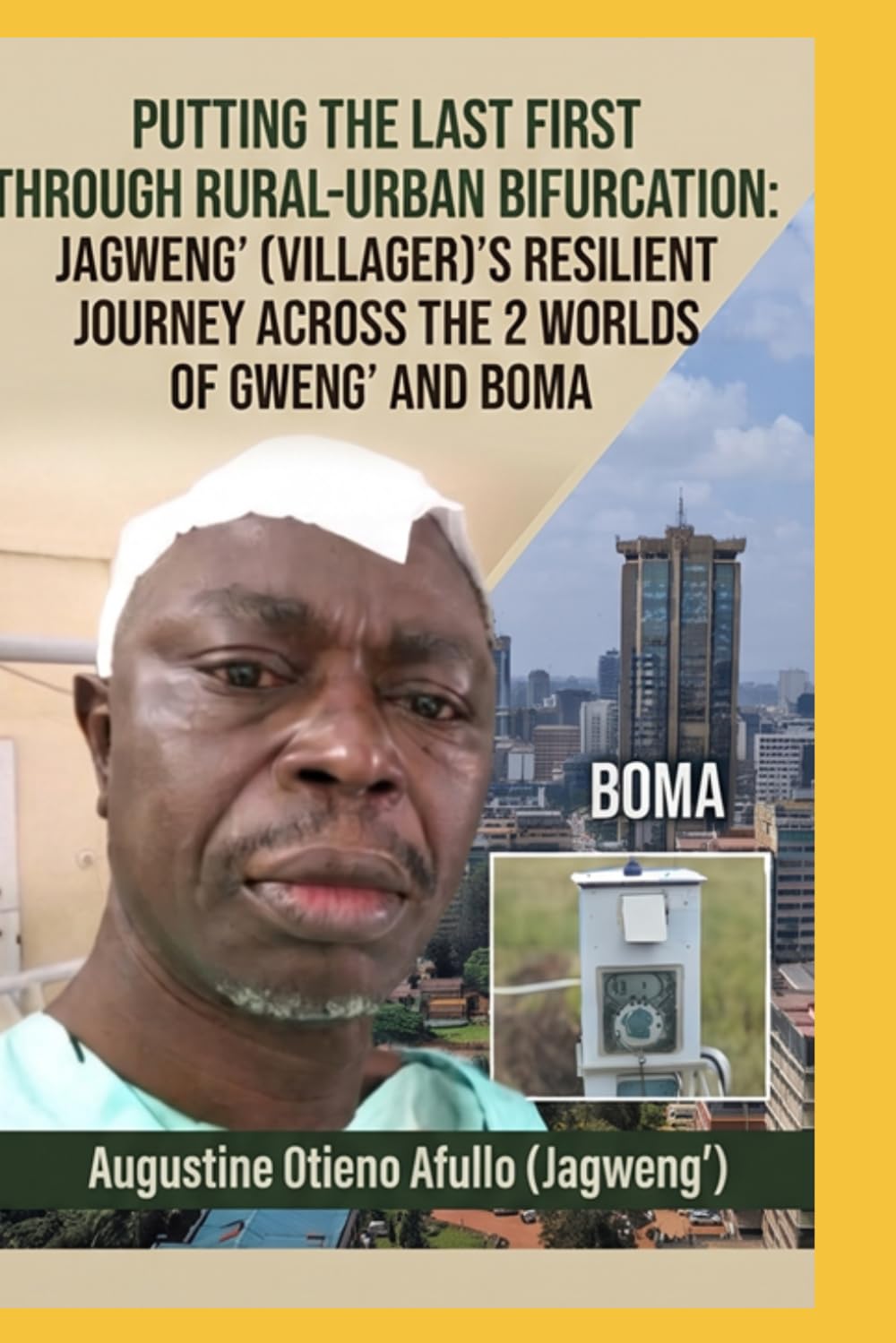 PUTTING THE LAST FIRST THROUGH RURAL-URBAN BIFURCATION: JAGWENG’ (VILLAGER)’S RESILIENT JOURNEY ACROSS THE 2 WORLDS OF GWENG’ AND BOMA: THE JAGWENG" SERIES (Chronicles of life)