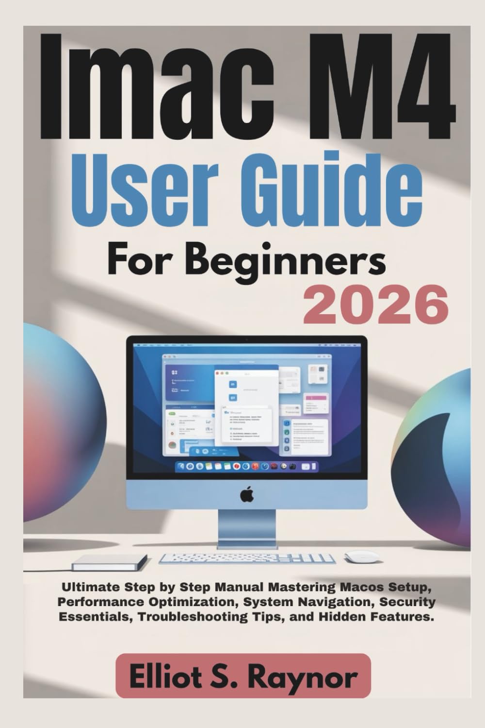 iMac M4 User Guide For Beginners 2026: Ultimate Step by Step Manual Mastering Macos Setup, Performance Optimization, System Navigation, Security Essentials, Troubleshooting Tips, and Hidden Features. baixar livro de graça