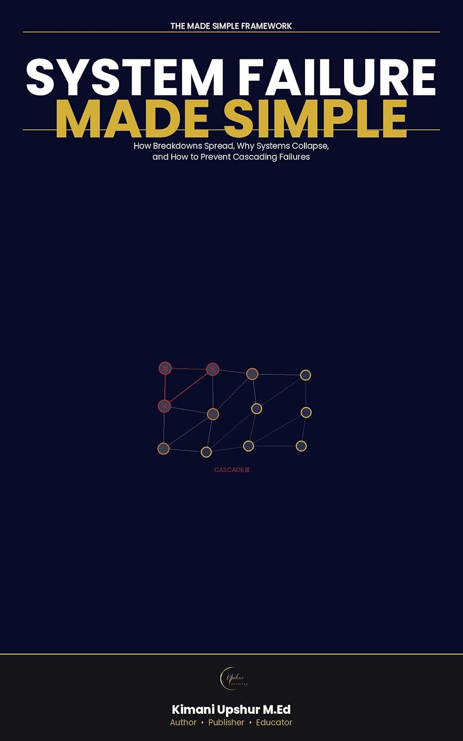 System Failure Made Simple: How Breakdowns Spread, Why Systems Collapse, and How to Prevent Cascading Failures (The Made Simple Framework: Clear thinking for complex systems.) (English Edition) baixar livro de graça