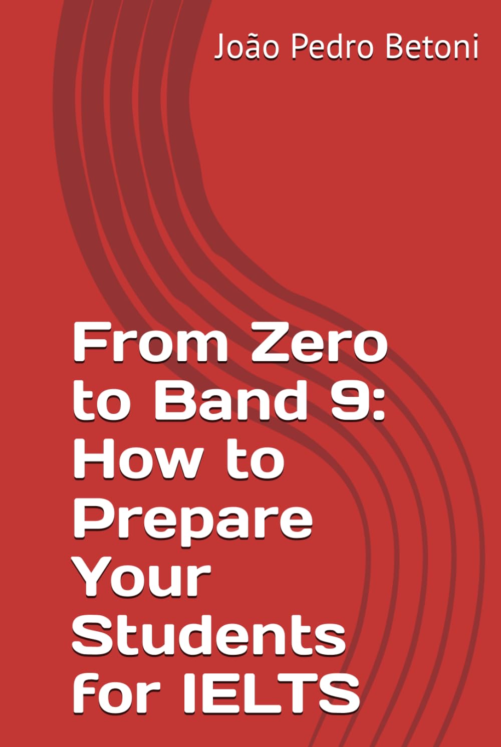From Zero to Band 9: How to Prepare Your Students for IELTS (Portuguese Edition) baixar o livro de graça