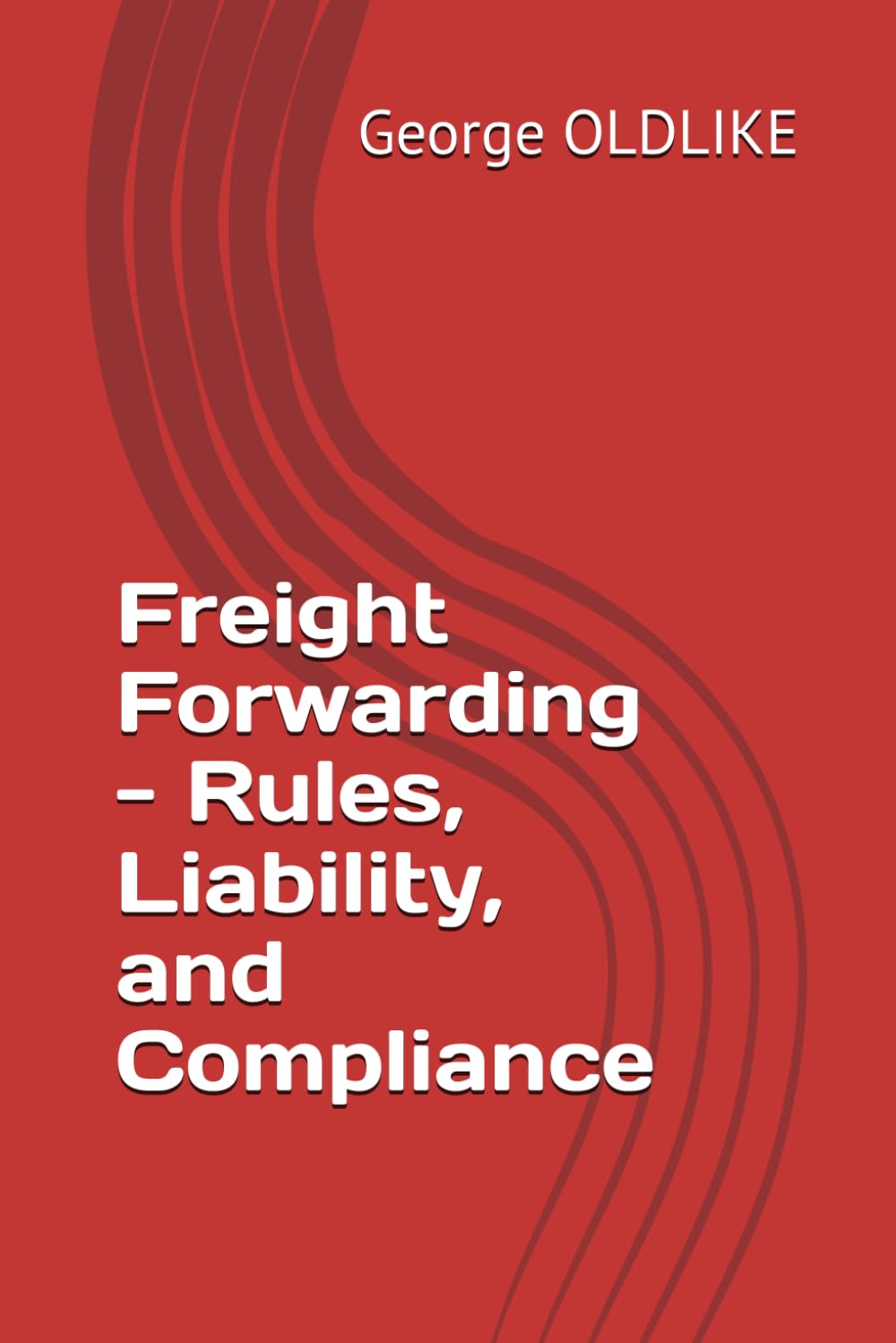 Freight Forwarding - Rules, Liability, and Compliance (Freight Forwarding: The Definitive Guide to Global Logistics) baixar livro de graça
