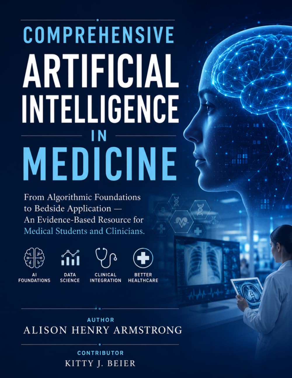Comprehensive Artificial Intelligence in Medicine: From Algorithmic Foundations to Bedside Application - An Evidence-Based Resource for Medical Students and Clinicians.