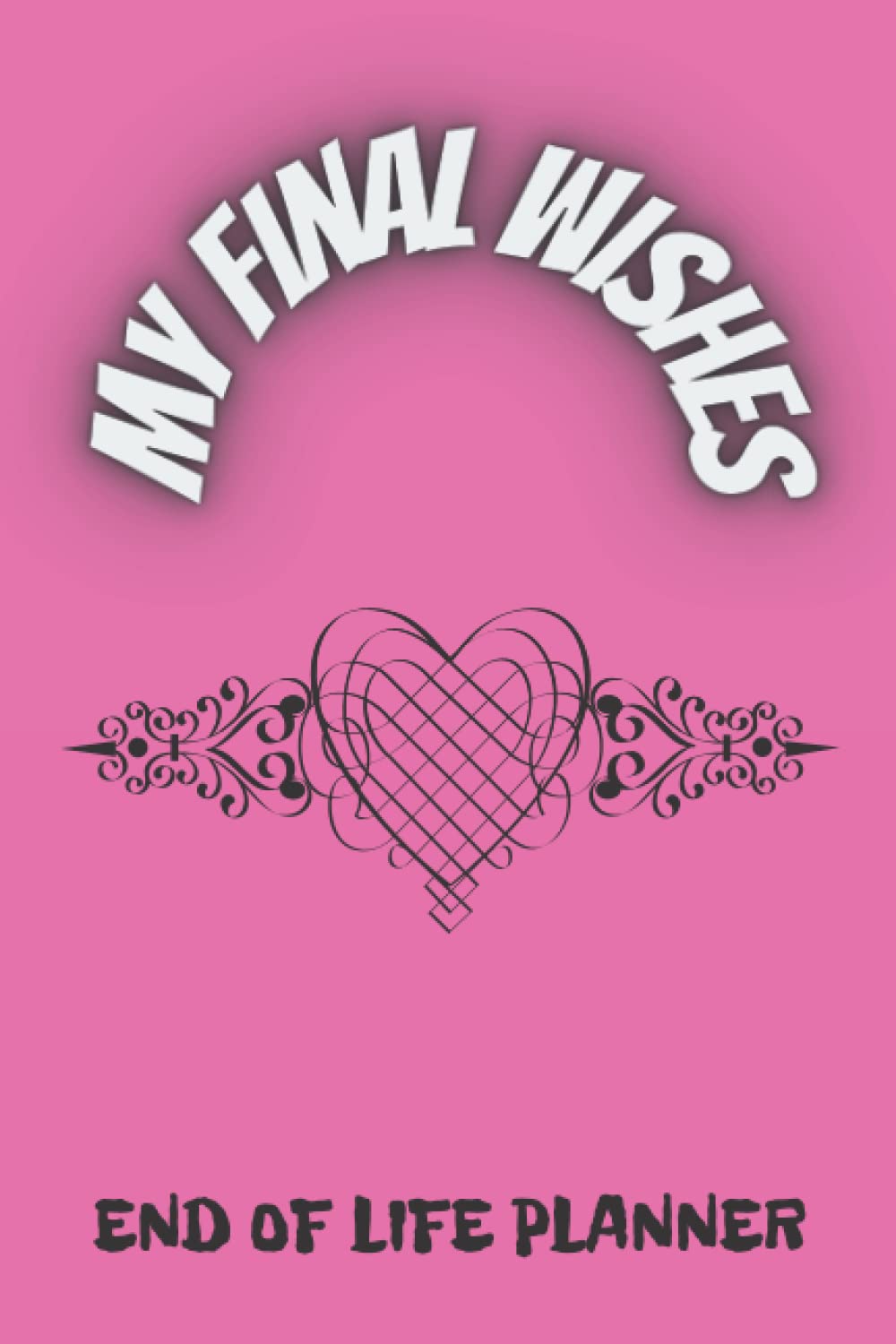 My Final Wishes, Important Information about My Belongings, Business Affairs and Stubborn Opinions for Those I Leave Behind Practical notes for those... The Complete Guide to My Wishes, Belongings baixar livro de graça