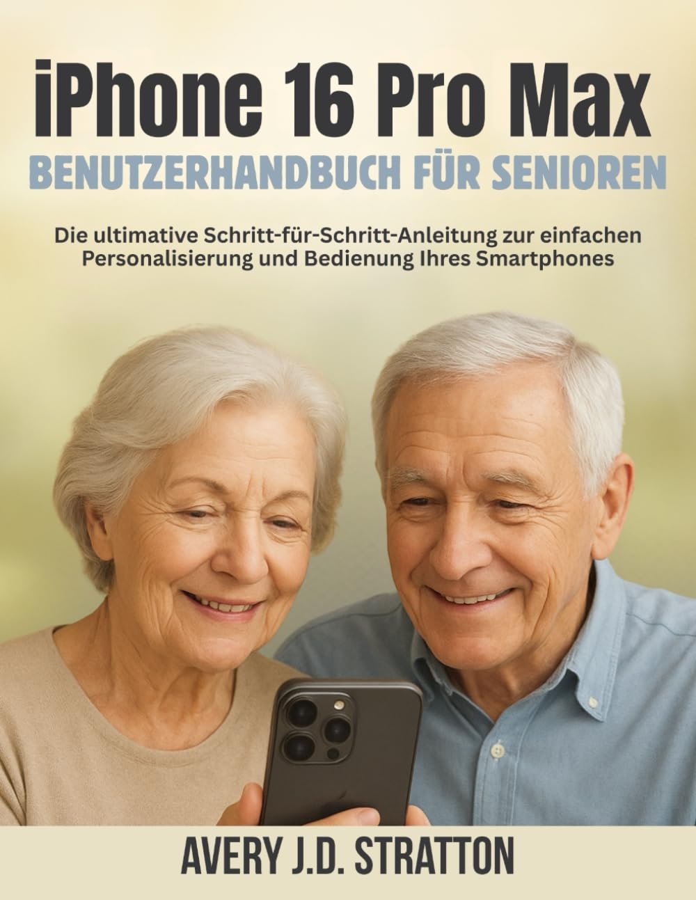 ler totalmente iPhone 16 Pro Max Benutzerhandbuch für Senioren: Die ultimative Schritt-für-Schritt-Anleitung zur einfachen Personalisierung und Bedienung Ihres Smartphones (German Edition)