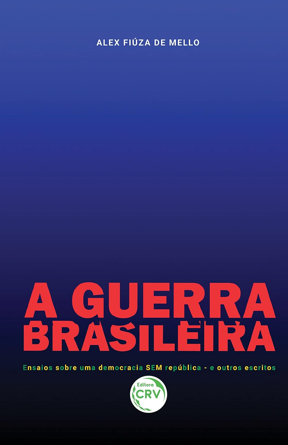 A Guerra Brasileira: Ensaios sobre uma democracia SEM república – e outros escritos baixar livro de graça