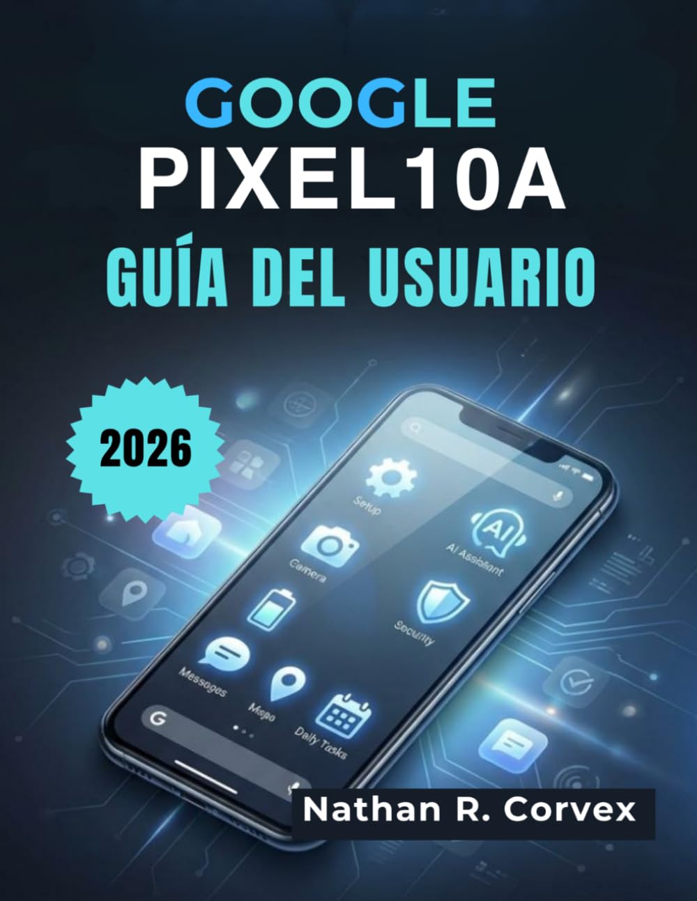 Google Pixel 10a Guía del usuario: Configuración sencilla, Android 16, IA Gemini, Cámara, Seguridad, Batería y Tareas diarias (Spanish Edition) baixar o livro de graça