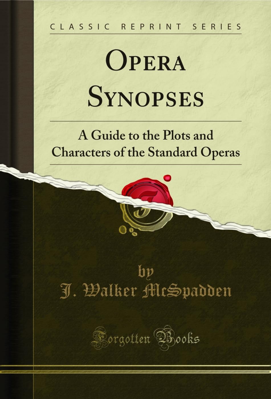 Opera Synopses: A Guide to the Plots and Characters of the Standard Operas (Classic Reprint) (English Edition)