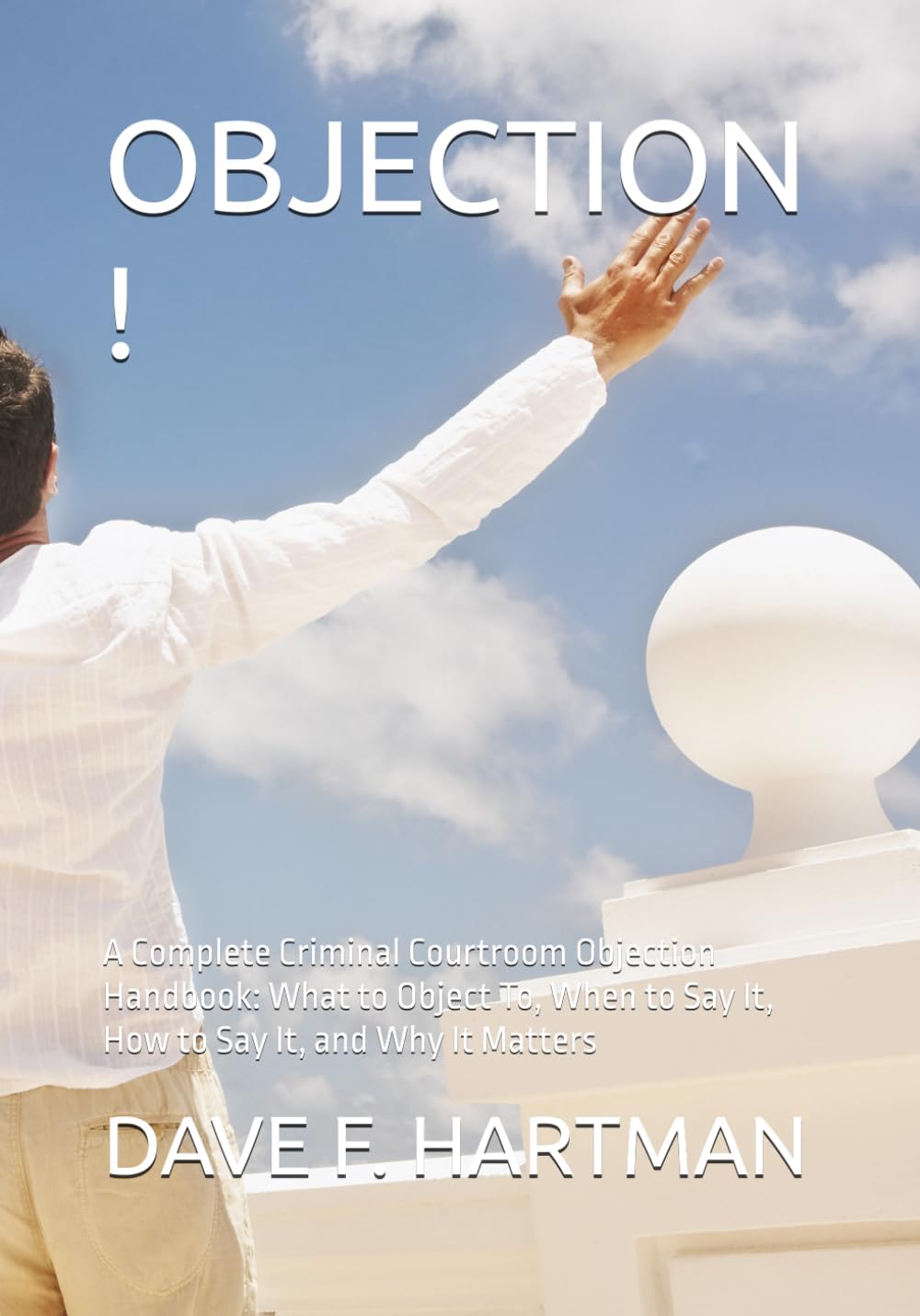 Objection !: A Complete Criminal Courtroom Objection Handbook: What to Object To, When to Say It, How to Say It, and Why It Matters baixar livro de graça