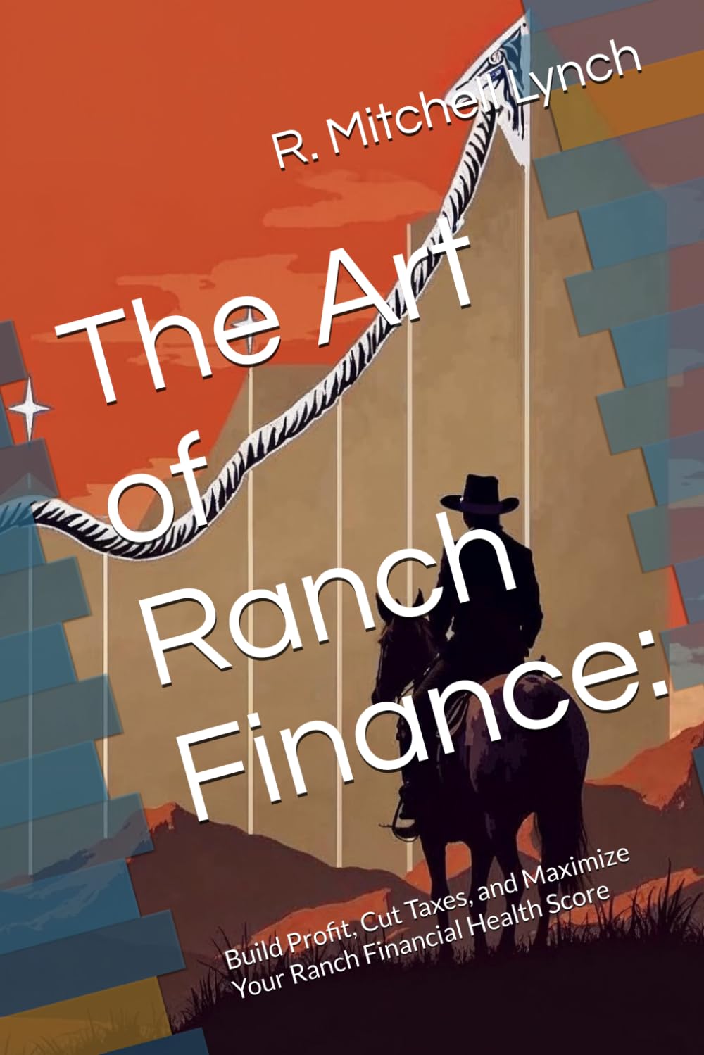 The Art of Ranch Finance: Build Profit, Cut Taxes, and Maximize Your Ranch Financial Health Score baixar livro de graça
