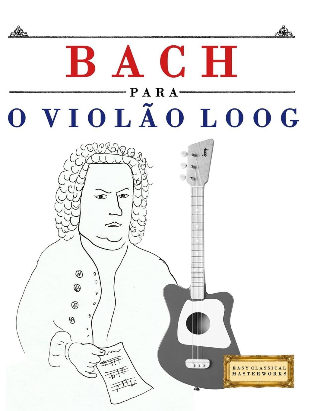 Bach para o Violão Loog: 10 peças fáciles para Violão Loog livro para principiantes baixar livro de graça