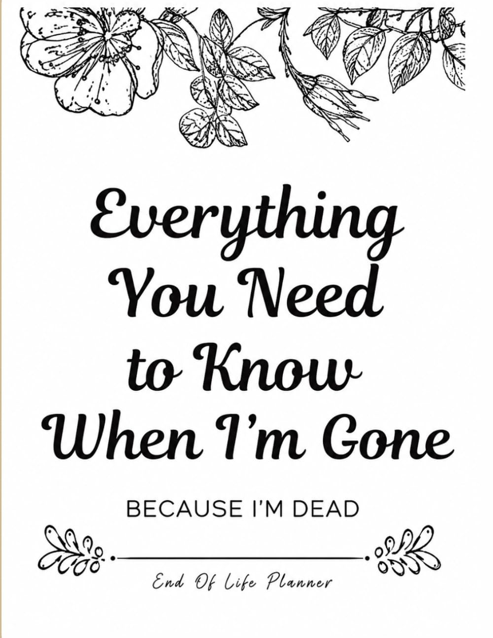Everything You Need To Know When I am Gone: Gone But Still Telling You What To Do | A Simple Guide for Your Family After You’re Die baixar livro de graça