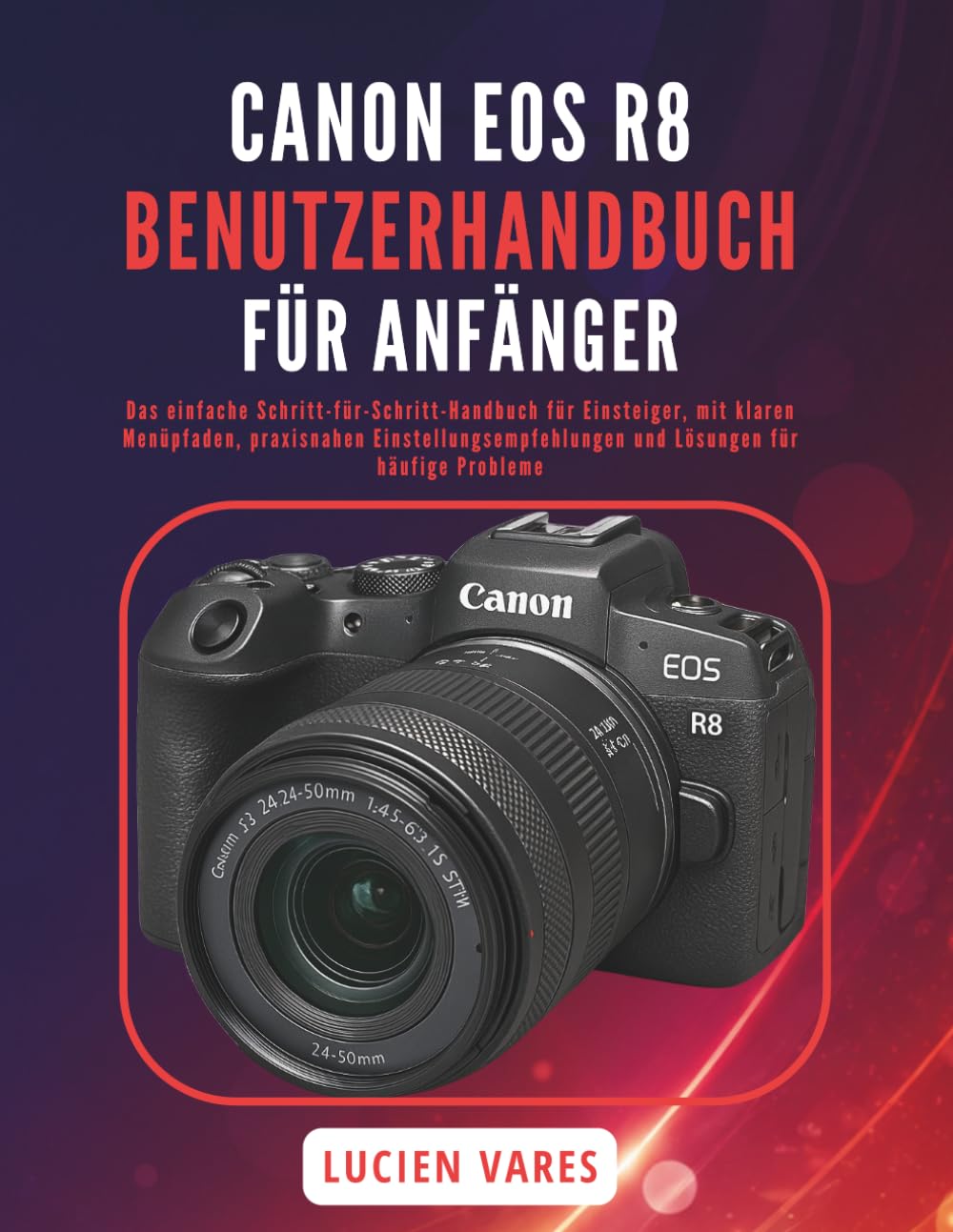 capítulo por capítulo baixar Canon EOS R8 Benutzerhandbuch Für Anfänger: Das einfache Schritt-für-Schritt-Handbuch für Einsteiger, mit klaren Menüpfaden, praxisnahen Einstellungsempfehlungen und Lösungen für häufige Probleme