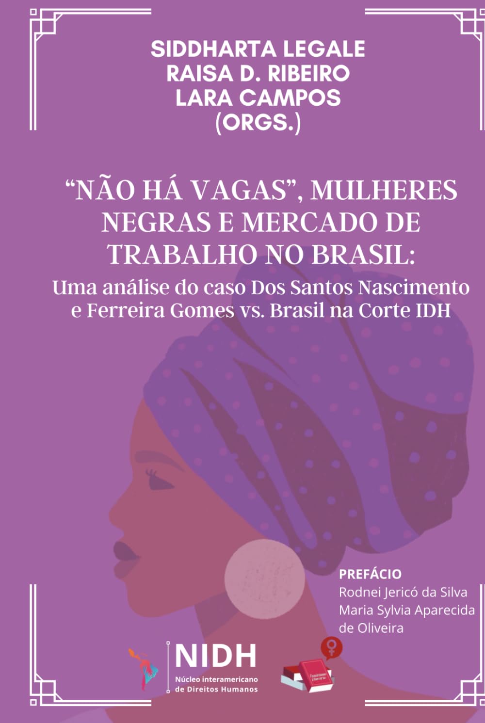 ler totalmente “NÃO HÁ VAGAS”, MULHERES NEGRAS E MERCADO DE TRABALHO NO BRASIL: Uma análise do caso Neusa dos Santos Nascimento e Gisele Ferreira Gomes vs. Brasil na Corte IDH