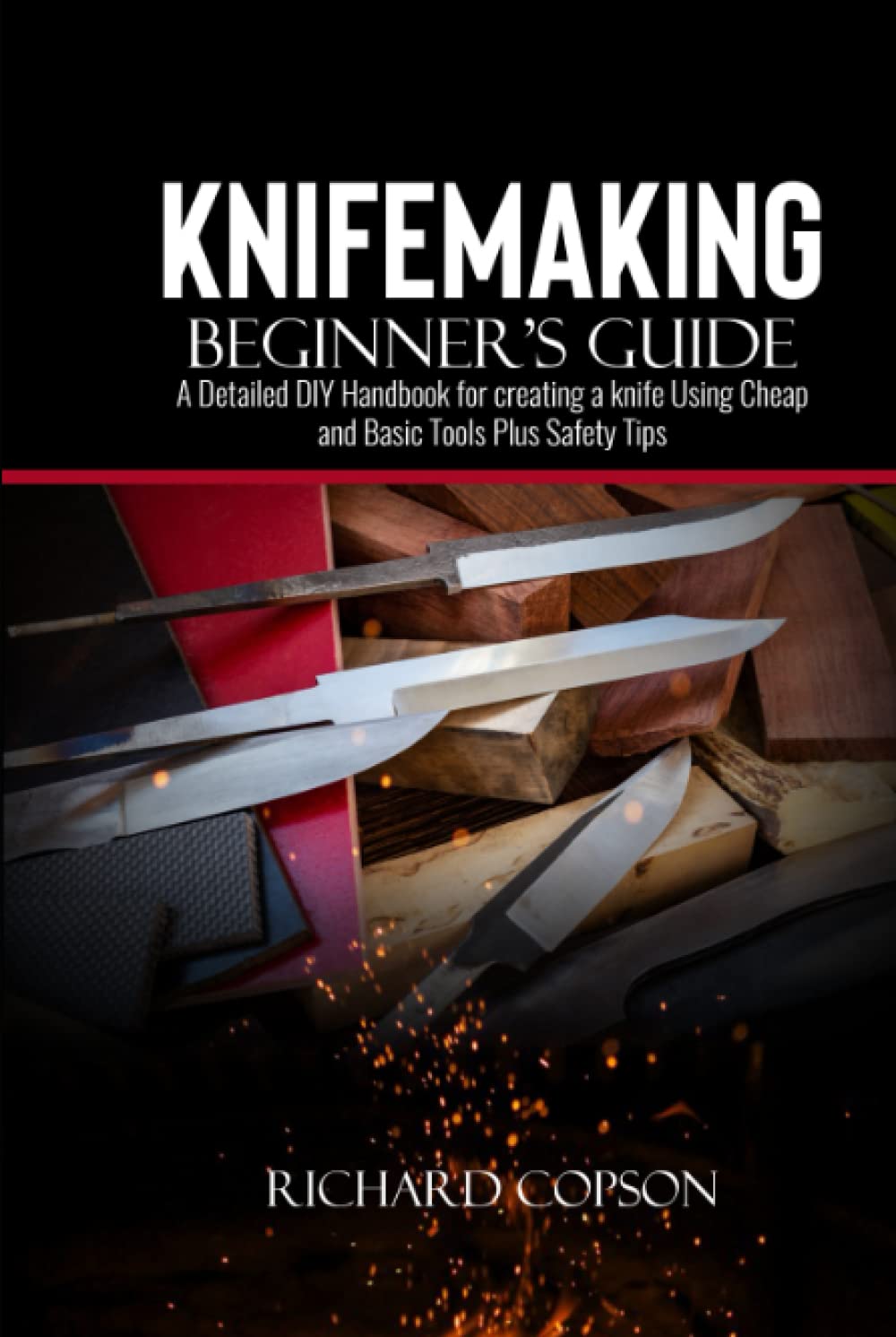 Knifemaking Beginner’s Guide: A Detailed DIY Handbook for creating a knife Using Cheap and Basic Tools Plus Safety Tips baixar o livro de graça