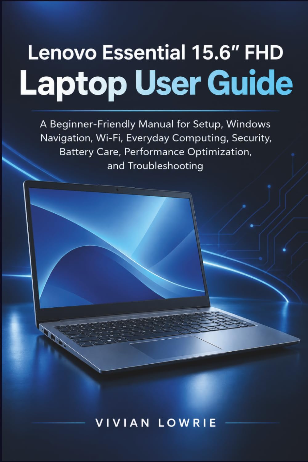 Lenovo Essential 15.6" FHD Laptop user guide: A Beginner-Friendly Manual for Setup, Windows Navigation, Wi-Fi, Everyday Computing, Security, Battery Care, Performance Optimization, and Troubleshooting baixar livro de graça