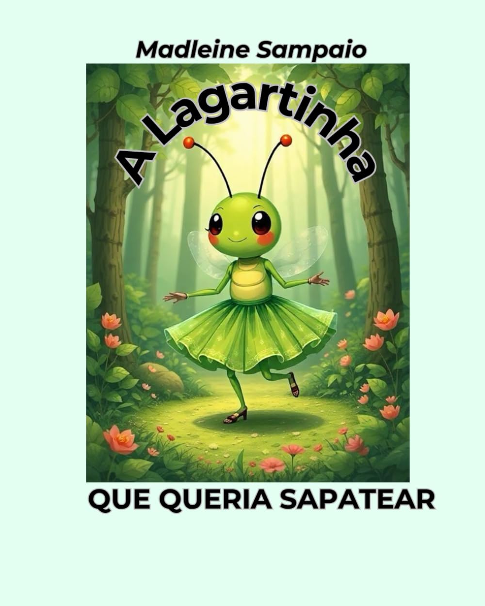 ler totalmente A lagartinha que queria sapatear: A lagartinha que foi em busca dos seus sonhos