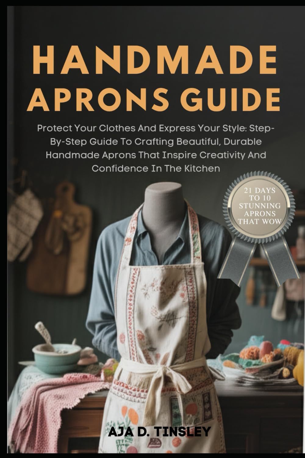 HANDMADE APRONS GUIDE: Protect Your Clothes And Express Your Style: Step-By-Step Guide To Crafting Beautiful, Durable Handmade Aprons That Inspire Creativity And Confidence In The Kitchen baixar livro de graça