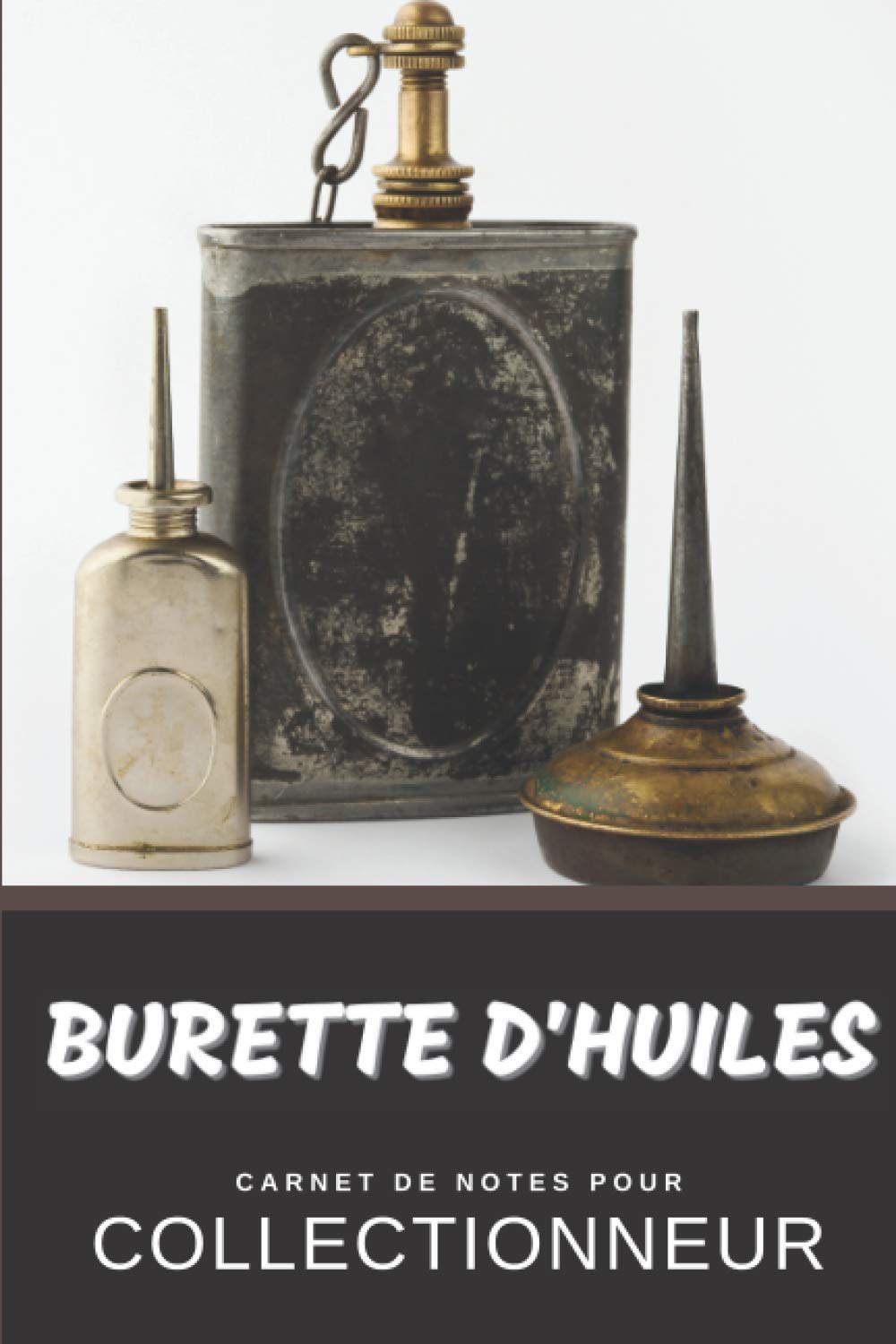 Burette d'huiles Carnet de Notes pour Collectionneur Passionné Buirophilie: Calepin ligné, répertoriez vos collections etc. | Cadeau Noel Anniversaire (French Edition) baixar livro de graça