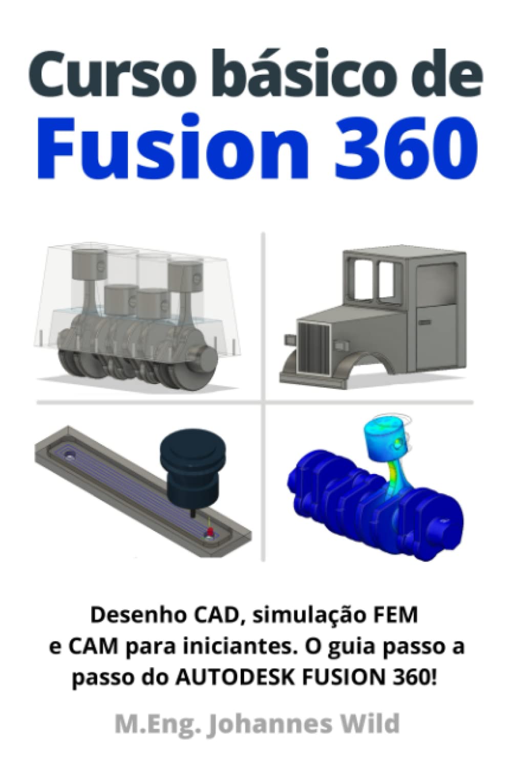 Curso básico de Fusion 360: Desenho CAD, simulação FEM e CAM para iniciantes. O guia passo a passo do AUTODESK FUSION 360! (Portuguese Edition)