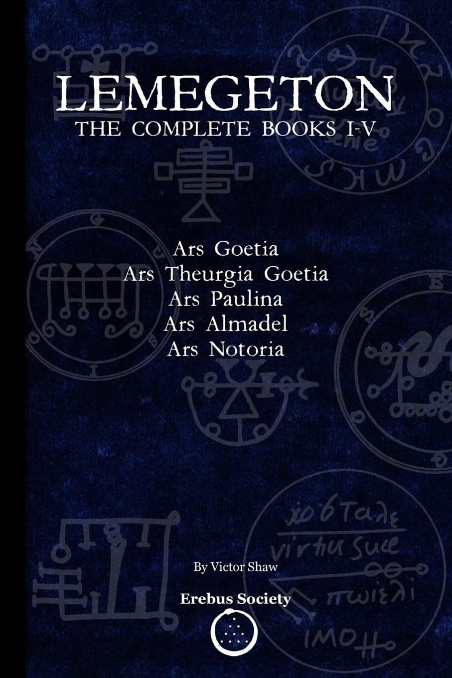 Lemegeton: The Complete Books I-V: Ars Goetia, Ars Theurgia Goetia, Ars Paulina, Ars Almadel, Ars Notoria baixar livro de graça