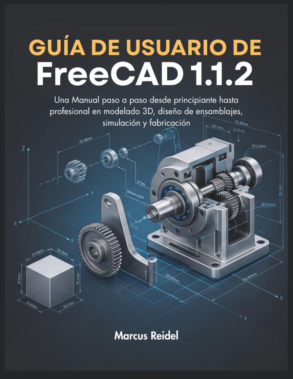 capítulo por capítulo baixar Guía de usuario de FreeCAD 1.1.2: Una Manual paso a paso desde principiante hasta profesional en modelado 3D, diseño de ensamblajes, simulación y fabricación (Spanish Edition)