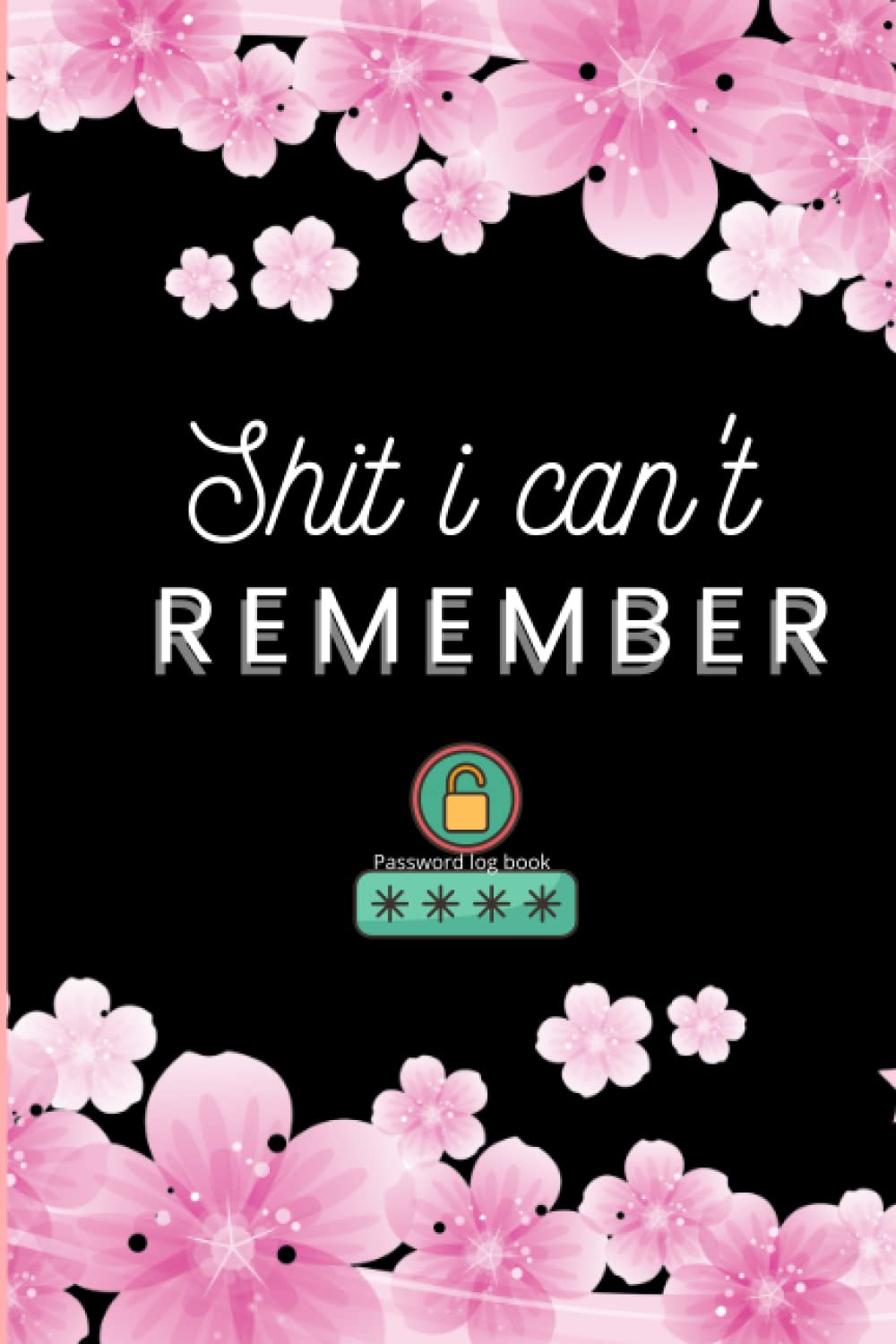 Gifts for Women Who Have Everything: Shit I Can't Remember Password Log Book with Alphabetical Tabs |: | the personal internet address & Password Log Book | 6" x 9" |Small password book baixar livro de graça
