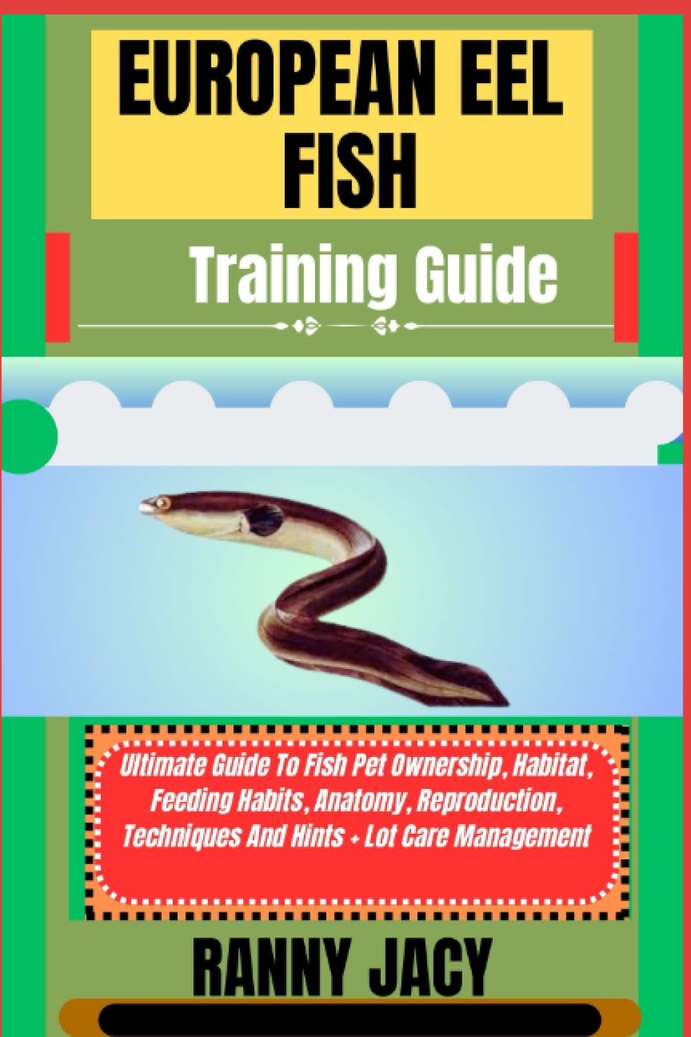 EUROPEAN EEL FISH Training Guide: Ultimate Guide To Fish Pet Ownership, Habitat, Feeding Habits, Anatomy, Reproduction, Techniques And Hints + Lot Care Management (The Aquatic Chronicles) baixar o livro de graça