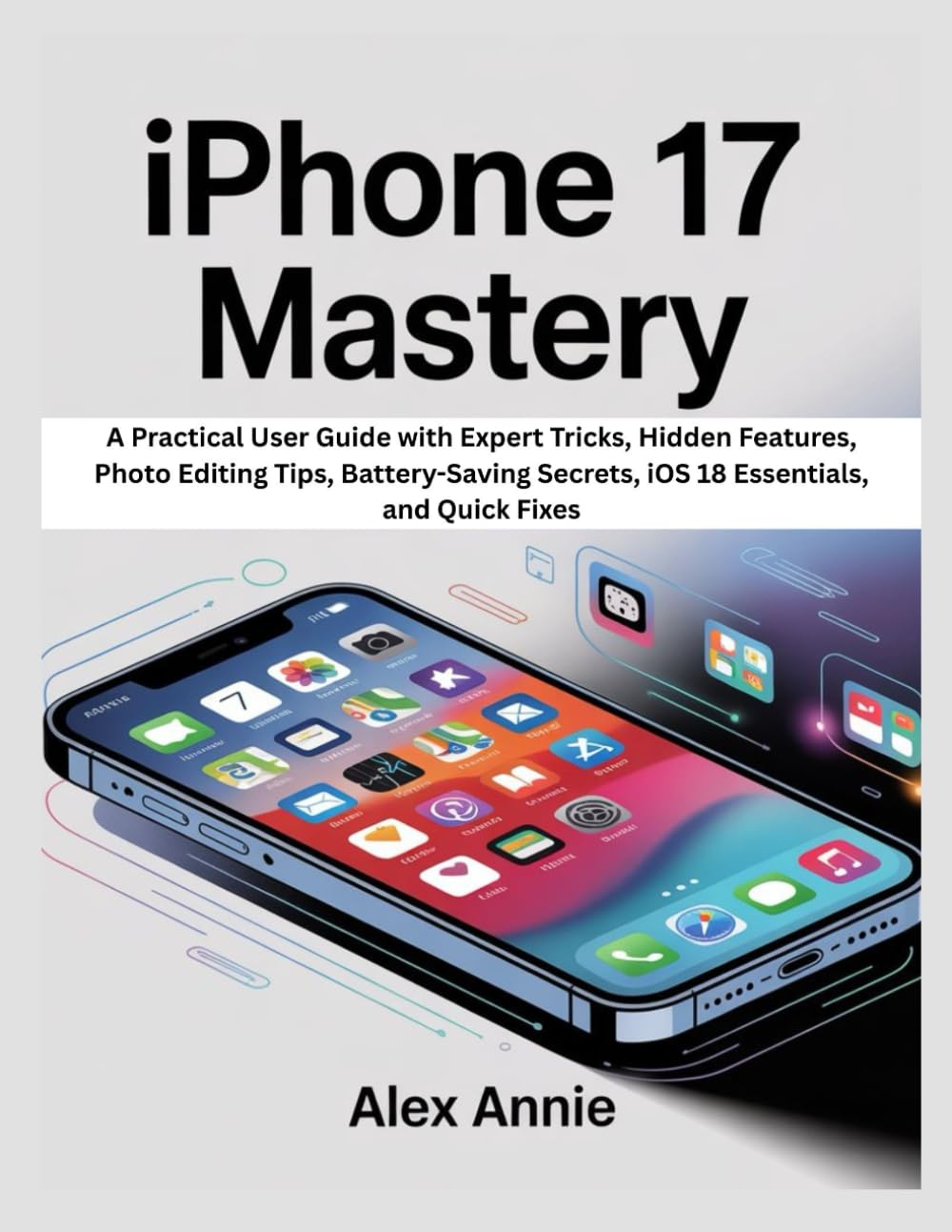 ler totalmente iPhone 17 Mastery: A Practical User Guide with Expert Tricks, Hidden Features, Photo Editing Tips, Battery-Saving Secrets, iOS 18 Essentials, and Quick Fixes