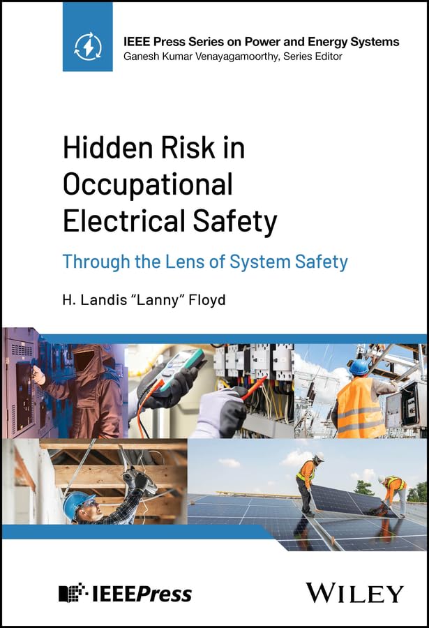 Hidden Risk in Occupational Electrical Safety: Through the Lens of System Safety (IEEE Press Series on Power and Energy Systems) (English Edition)