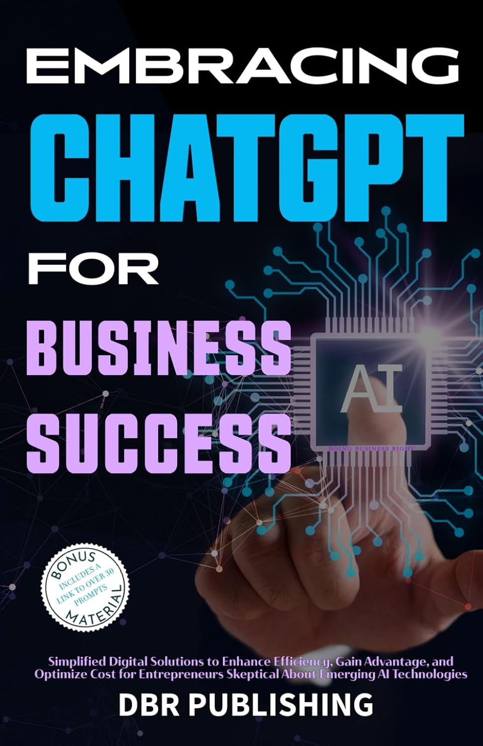 Embracing ChatGPT for Business Success: Simplified Digital Solutions to Enhance Efficiency, Gain Advantage, and Optimize Cost for Entrepreneurs Skeptical About Emerging AI Technologies baixar o livro de graça