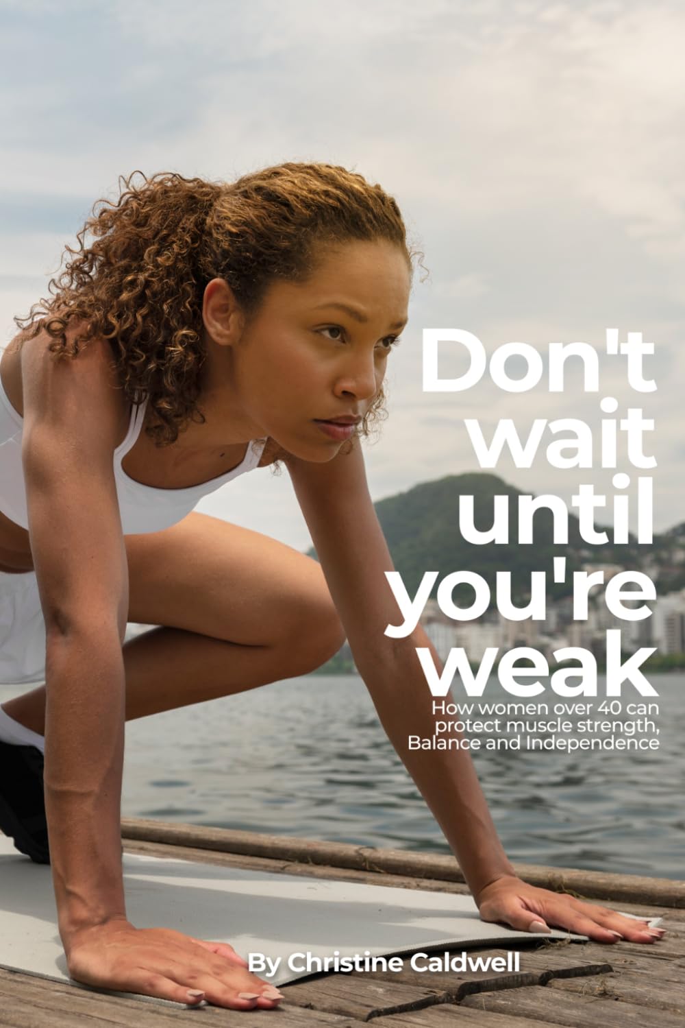 ler totalmente Don't Wait Until You're Weak: How Women Over 40 Can Protect Muscle, Strength, Balance, and Independence
