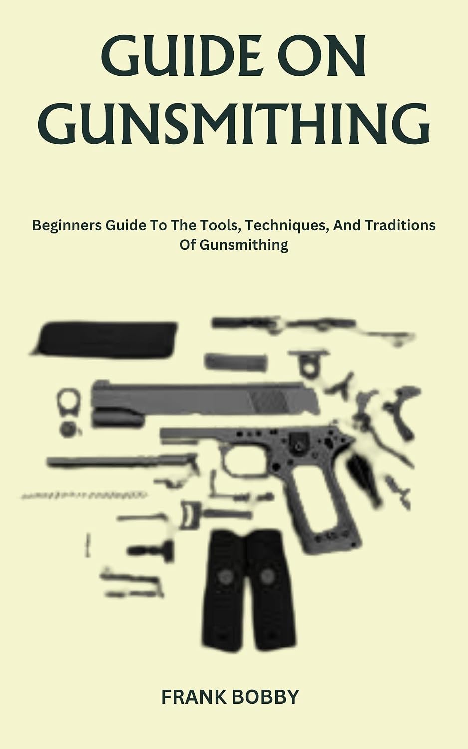 ler totalmente GUIDE ON GUNSMITHING: Beginners Guide To The Tools, Techniques, And Traditions Of Gunsmithing (English Edition)