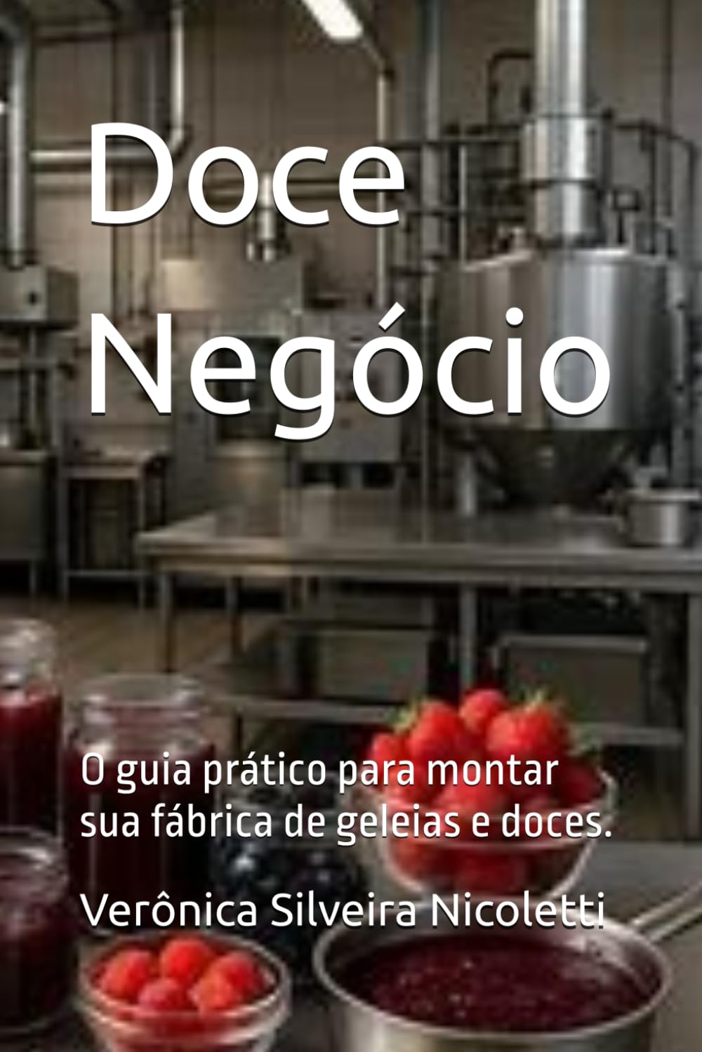 capítulo por capítulo baixar Doce Negócio: O guia prático para montar sua fábrica de geleias e doces.