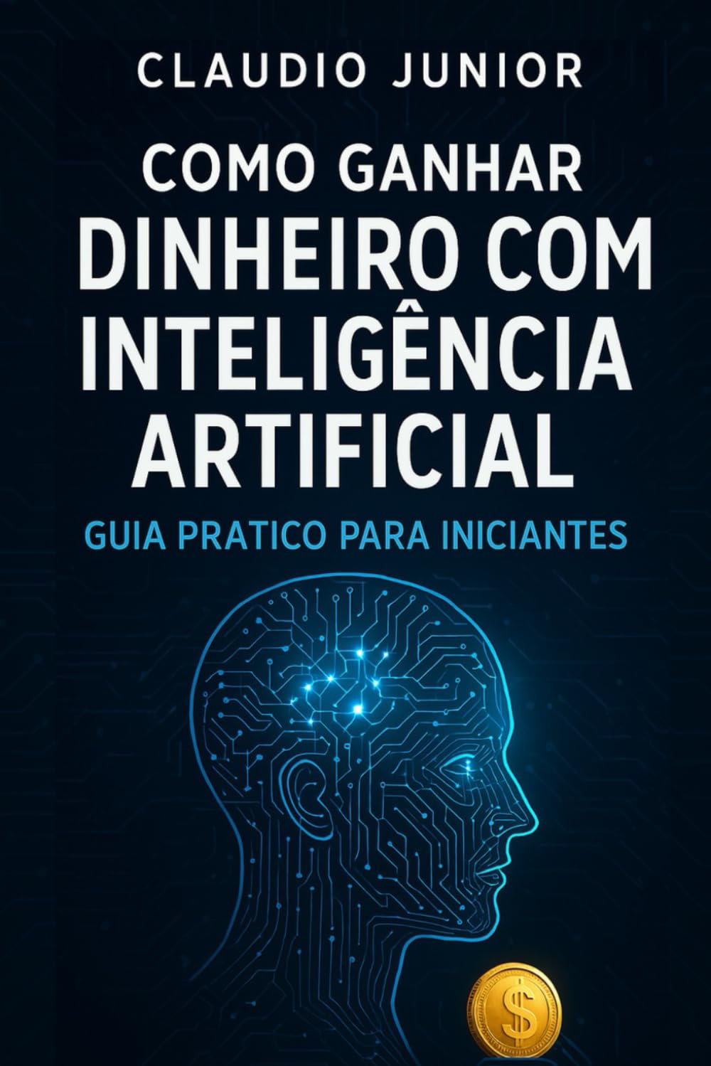 ler totalmente Como Ganhar Dinheiro com Inteligência Artificial: Guia Prático para Iniciantes (Portuguese Edition)