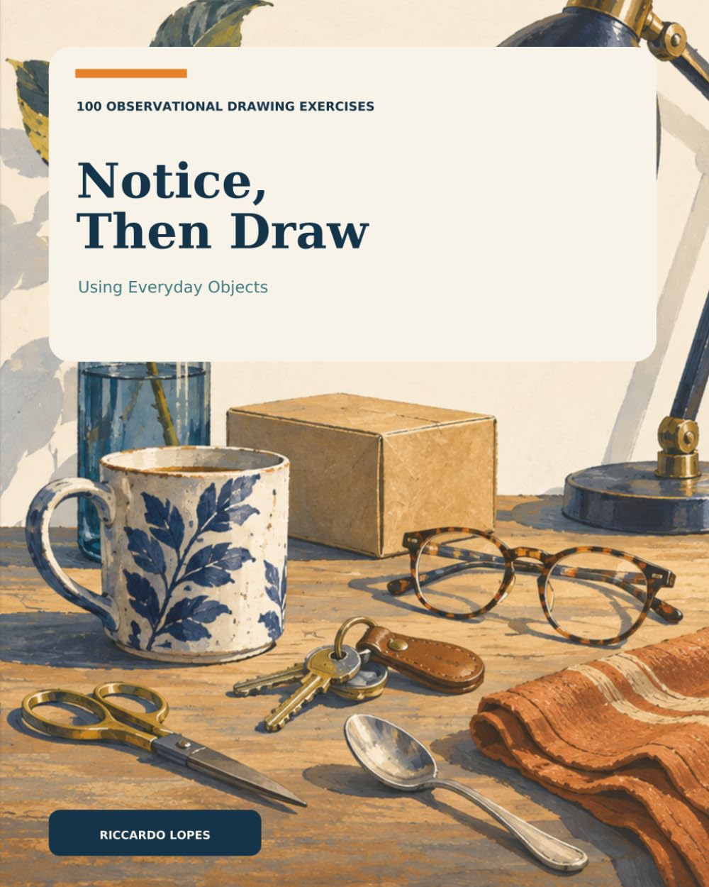 Notice, then draw: 100 Observational Drawing Exercises Using Everyday Objects (Sketch books US) baixar o livro de graça