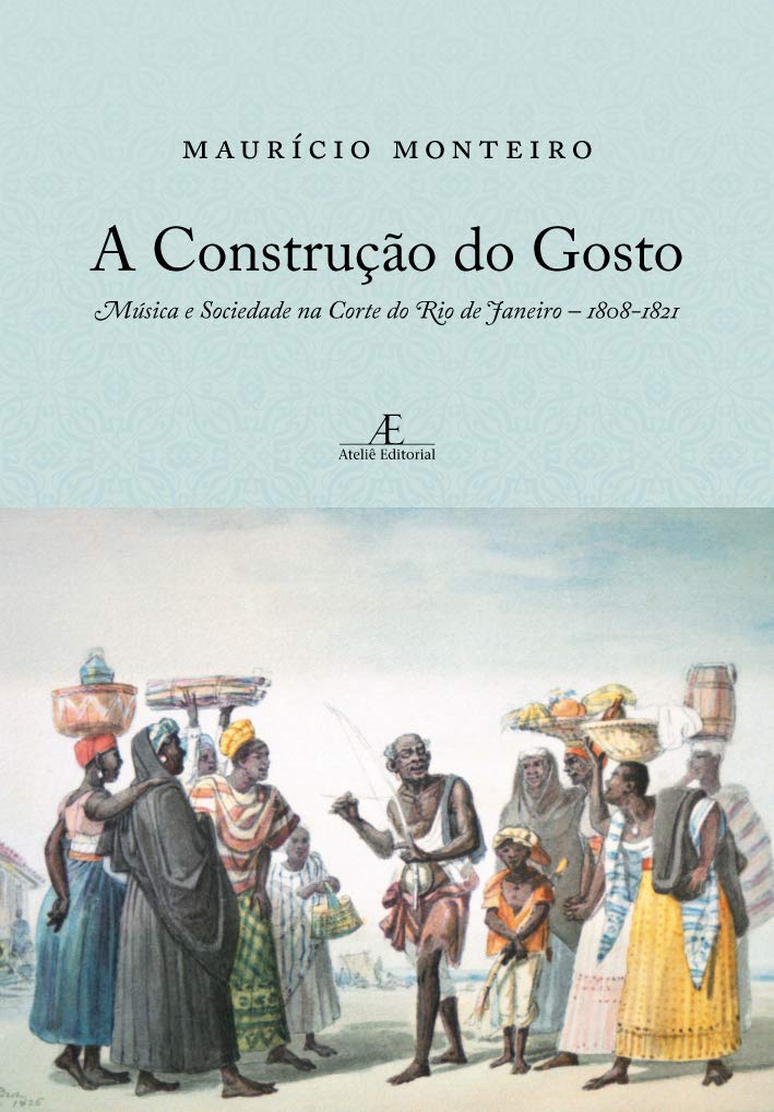 A Construção do Gosto: Música e Sociedade na Corte do Rio de Janeiro - 1808-1821 baixar o livro de graça