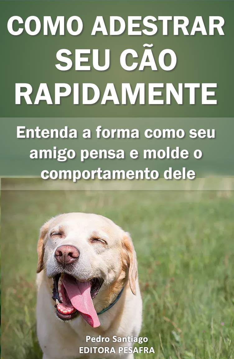 Como Adestrar Seu Cão Rapidamente: Entenda a forma como seu amigo pensa e molde o comportamento dele baixar o livro de graça