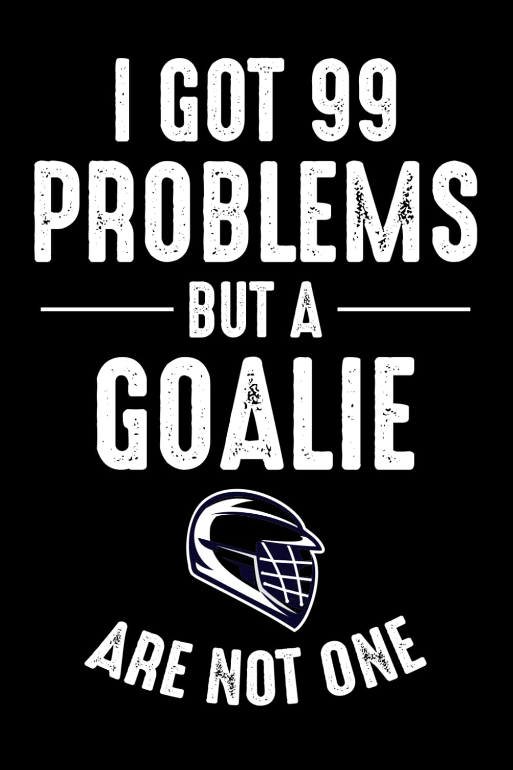 I Got 99 Problems but a Goalie are Not One: Lacrosse Player Funny Blank Lined Journal Notebook Diary baixar livro de graça