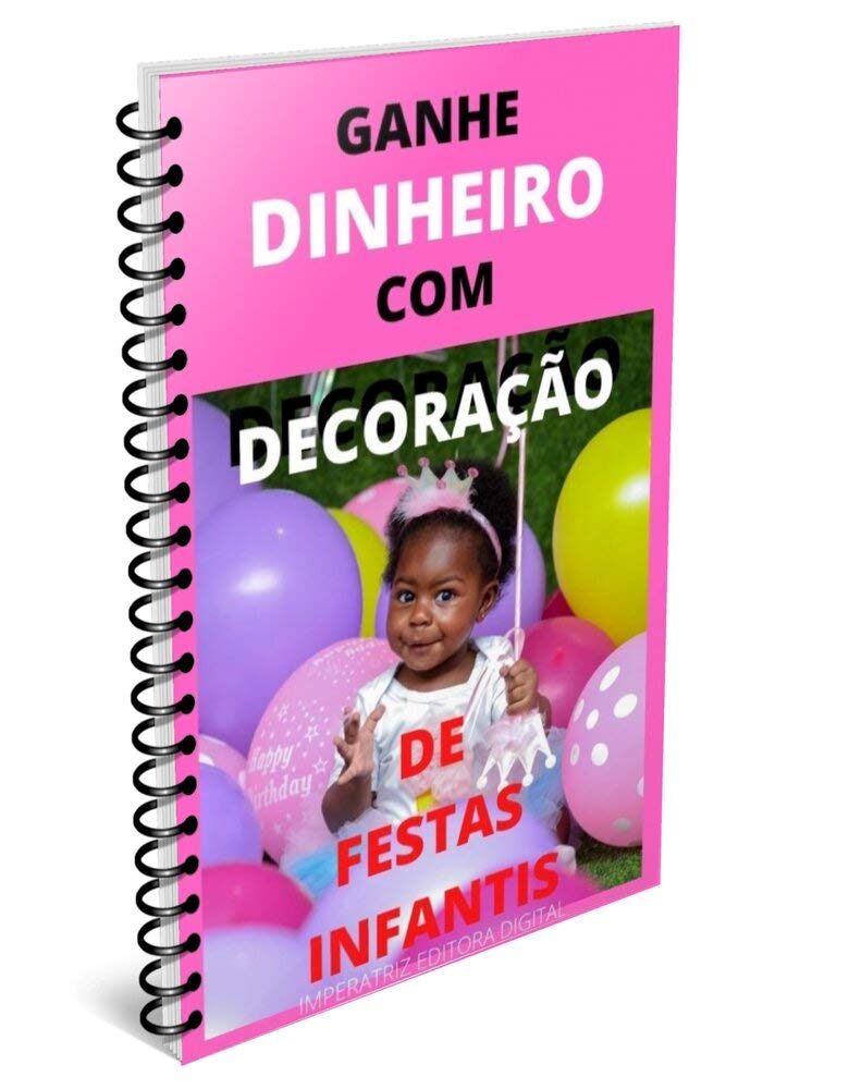 Ganhe dinheiro com decoração de festas infantis: Lucre com festas e decorações baixar livro de graça