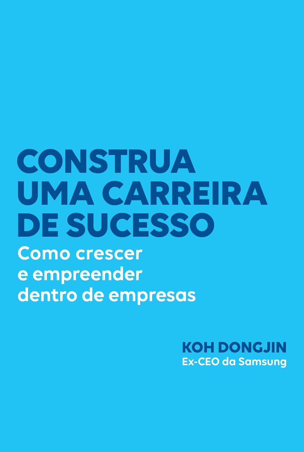 Construa uma carreira de sucesso: Como crescer e empreender dentro de empresas – Dicas do ex-CEO da Samsung para ser bem-sucedido no trabalho baixar livro de graça