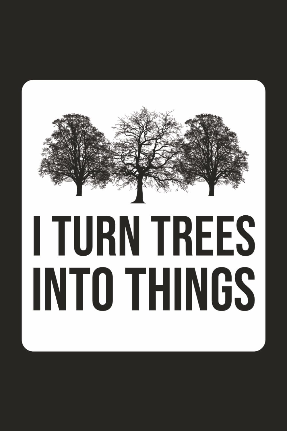 ler totalmente I Turn Trees Into Things: Funny Carpenter Woodworker Saying Humor Work Gift For Woodworking Lovers, Handmade Craftsman, Students And Teachers | Blank Lined Journal/Notebook | 6 X 9 Inches, 120 Pages.