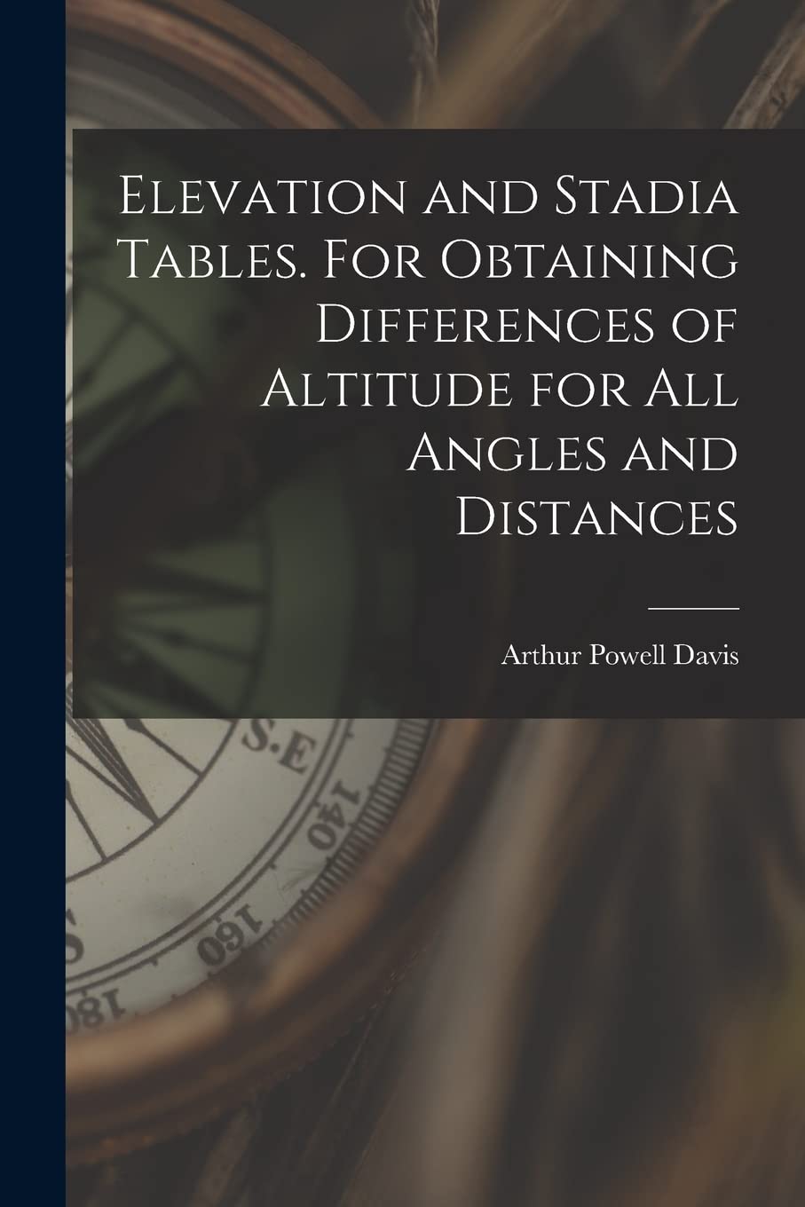 ler totalmente Elevation and Stadia Tables. For Obtaining Differences of Altitude for all Angles and Distances