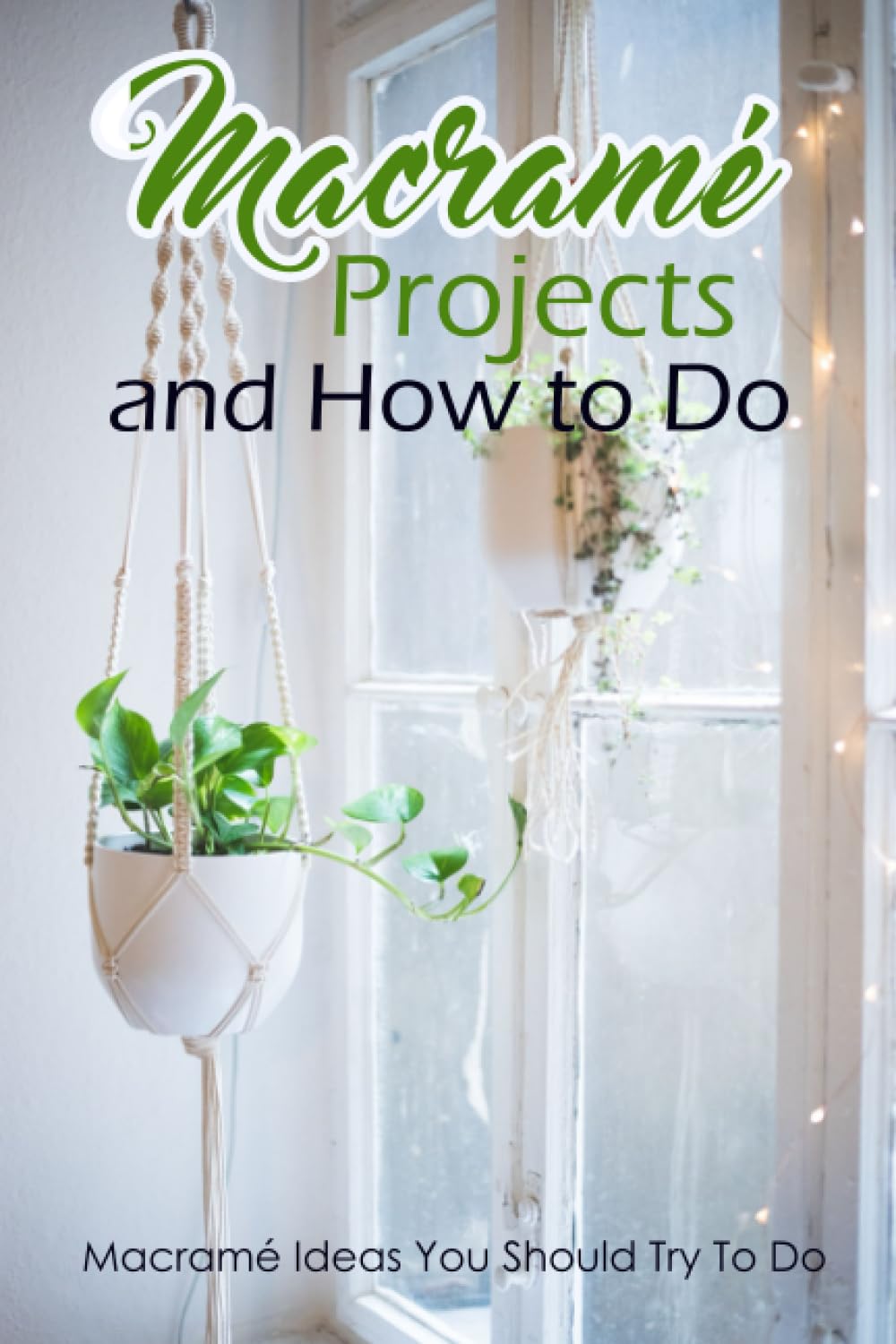 Macramé Projects and How to Do: Macramé Ideas You Should Try To Do: Macramé Decor Home baixar o livro de graça