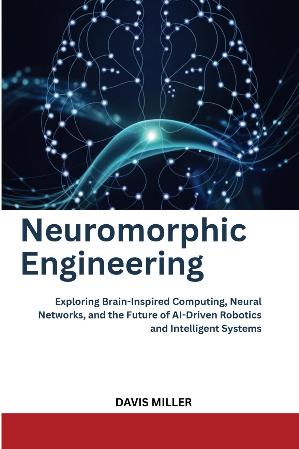 ler totalmente Neuromorphic Engineering: Exploring Brain-Inspired Computing, Neural Networks, and the Future of AI-Driven Robotics and Intelligent Systems (Ai, Inventions, Technology, Gadget reviews)